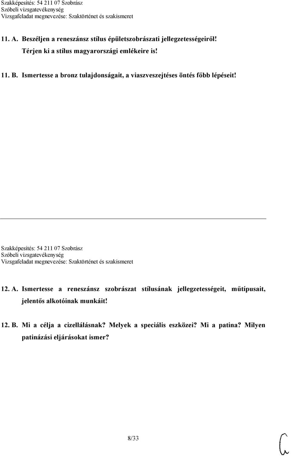 Ismertesse a bronz tulajdonságait, a viaszveszejtéses öntés főbb lépéseit! Szakképesítés: 54 211 07 Szobrász 12. A.