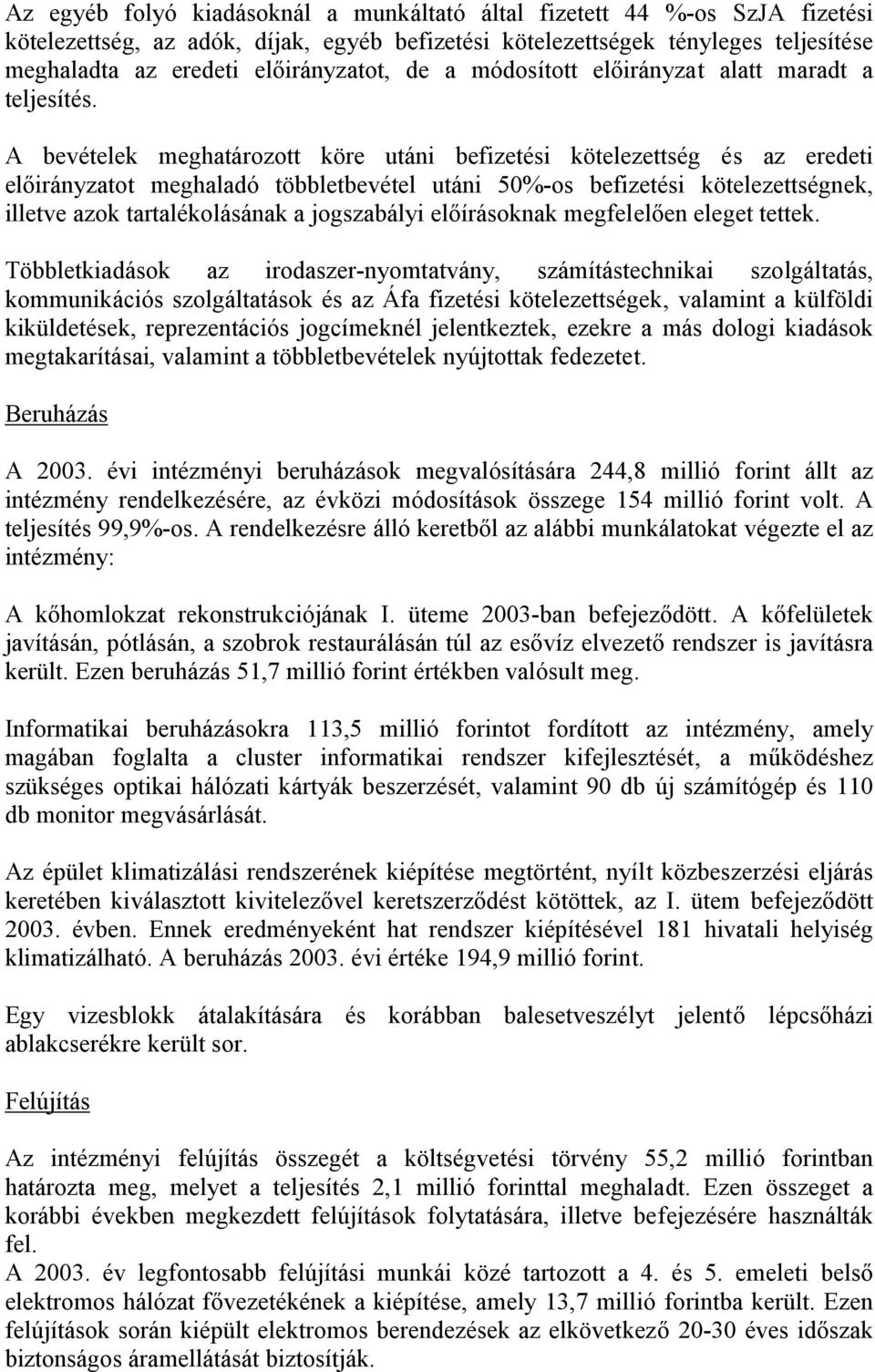 A bevételek meghatározott köre utáni befizetési kötelezettség és az eredeti előirányzatot meghaladó többletbevétel utáni 50%-os befizetési kötelezettségnek, illetve azok tartalékolásának a