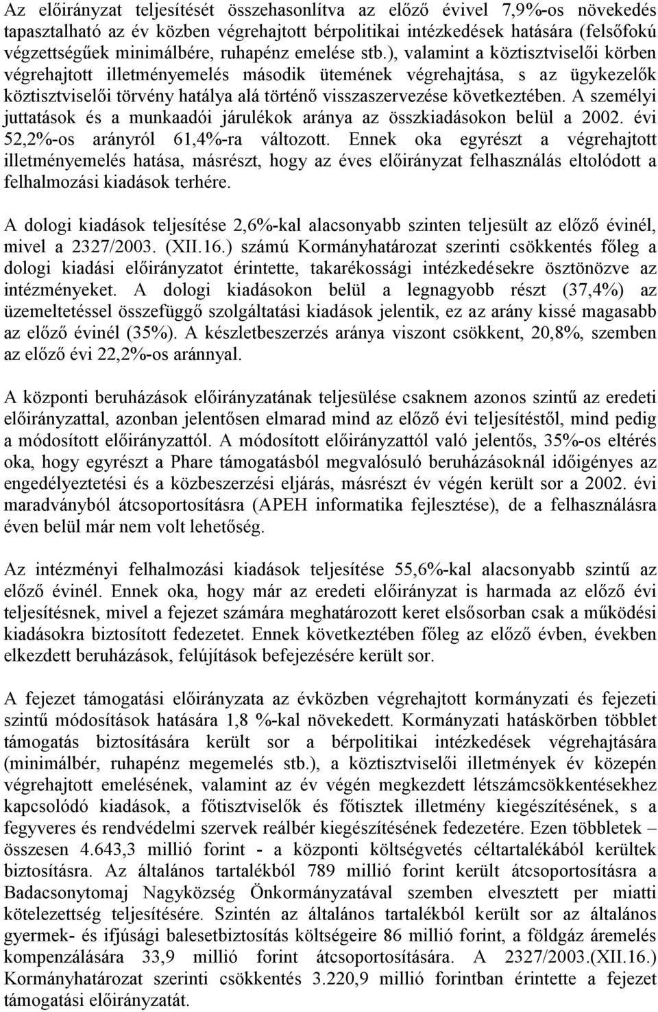 A személyi juttatások és a munkaadói járulékok aránya az összkiadásokon belül a 2002. évi 52,2%-os arányról 61,4%-ra változott.