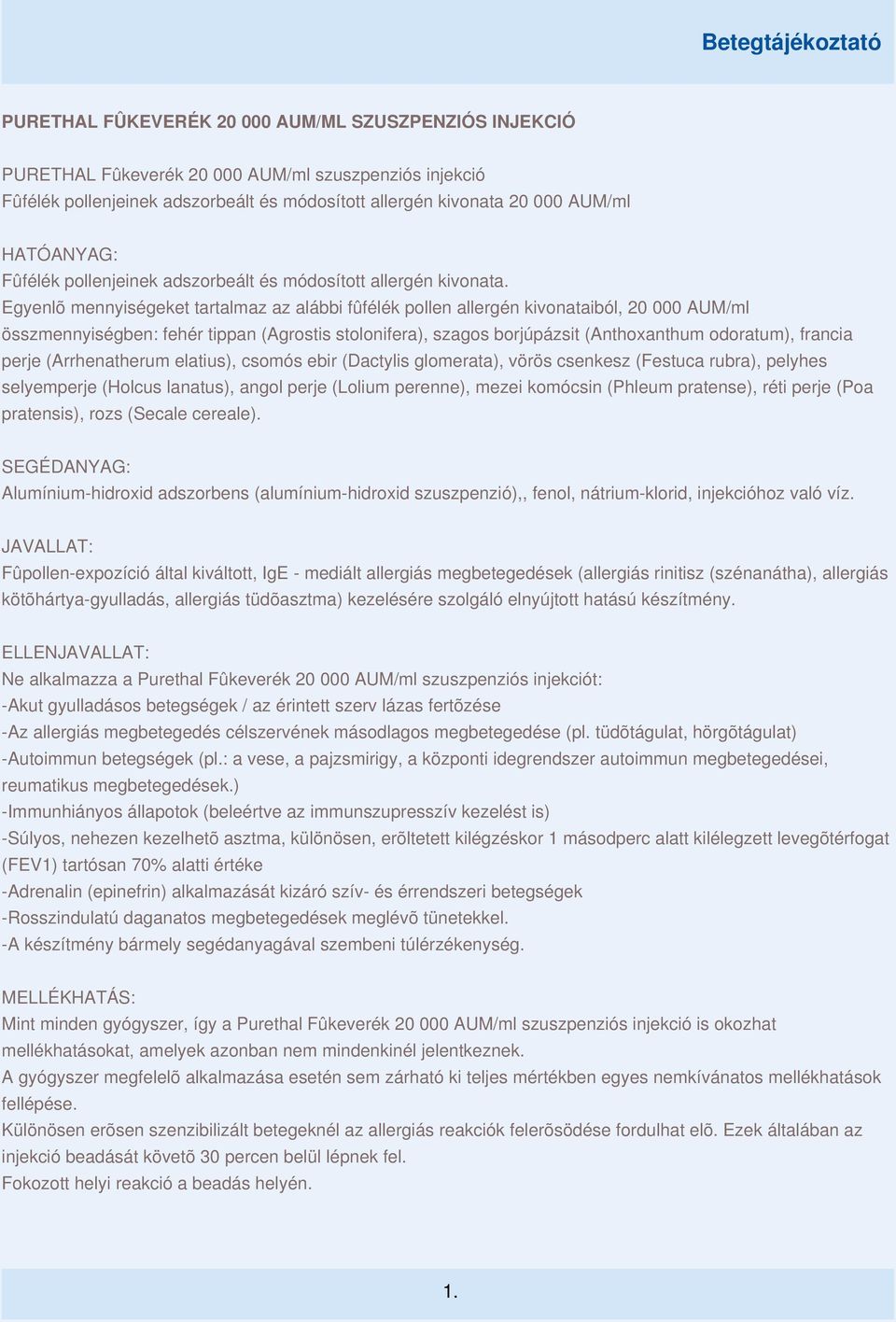 Egyenlõ mennyiségeket tartalmaz az alábbi fûfélék pollen allergén kivonataiból, 20 000 AUM/ml összmennyiségben: fehér tippan (Agrostis stolonifera), szagos borjúpázsit (Anthoxanthum odoratum),