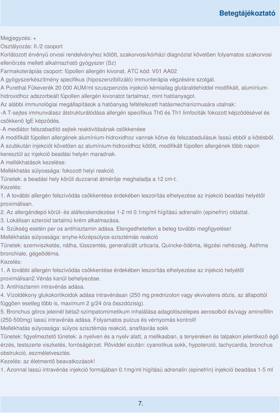 fûpollen allergén kivonat, ATC kód: V01 AA02 A gyógyszerkészítmény specifikus (hiposzenzibilizáló) immunterápia végzésére szolgál.