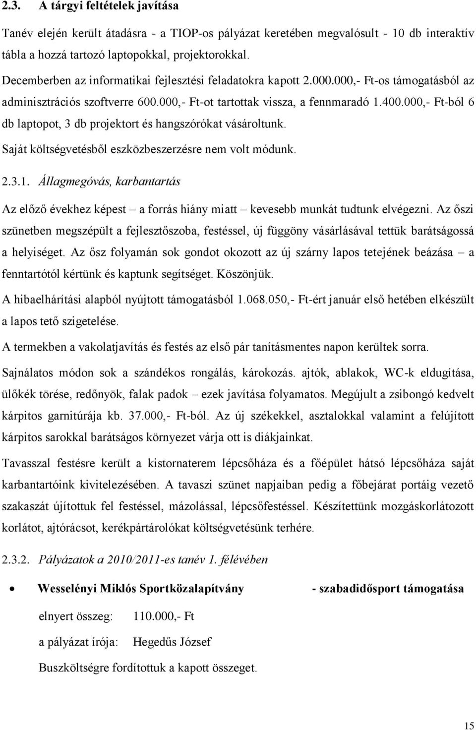 000,- Ft-ból 6 db laptopot, 3 db projektort és hangszórókat vásároltunk. Saját költségvetésből eszközbeszerzésre nem volt módunk. 2.3.1.