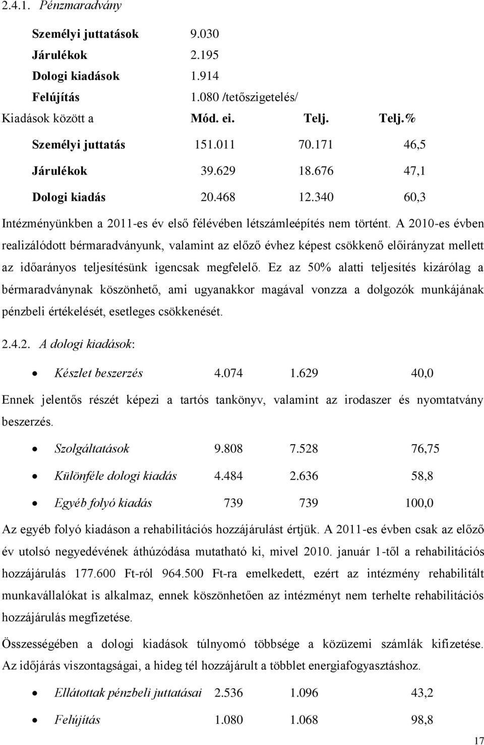 A 2010-es évben realizálódott bérmaradványunk, valamint az előző évhez képest csökkenő előirányzat mellett az időarányos teljesítésünk igencsak megfelelő.