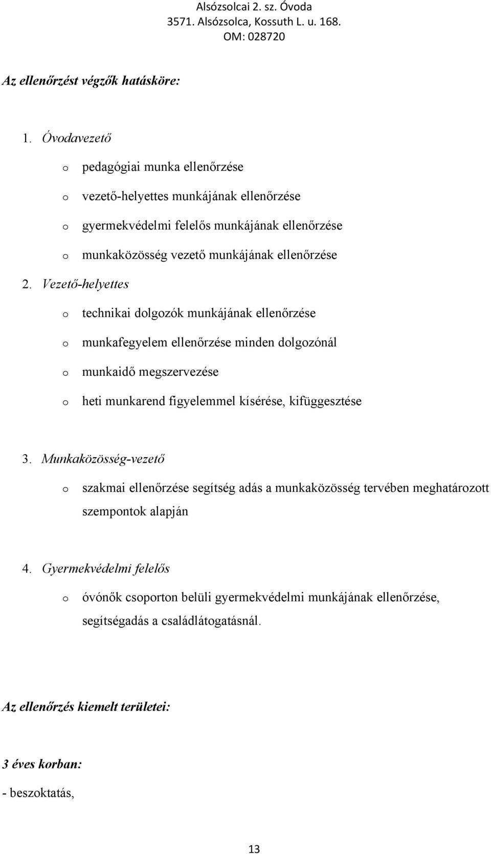 Vezető-helyettes technikai dlgzók munkájának ellenőrzése munkafegyelem ellenőrzése minden dlgzónál munkaidő megszervezése heti munkarend figyelemmel kísérése, kifüggesztése 3.