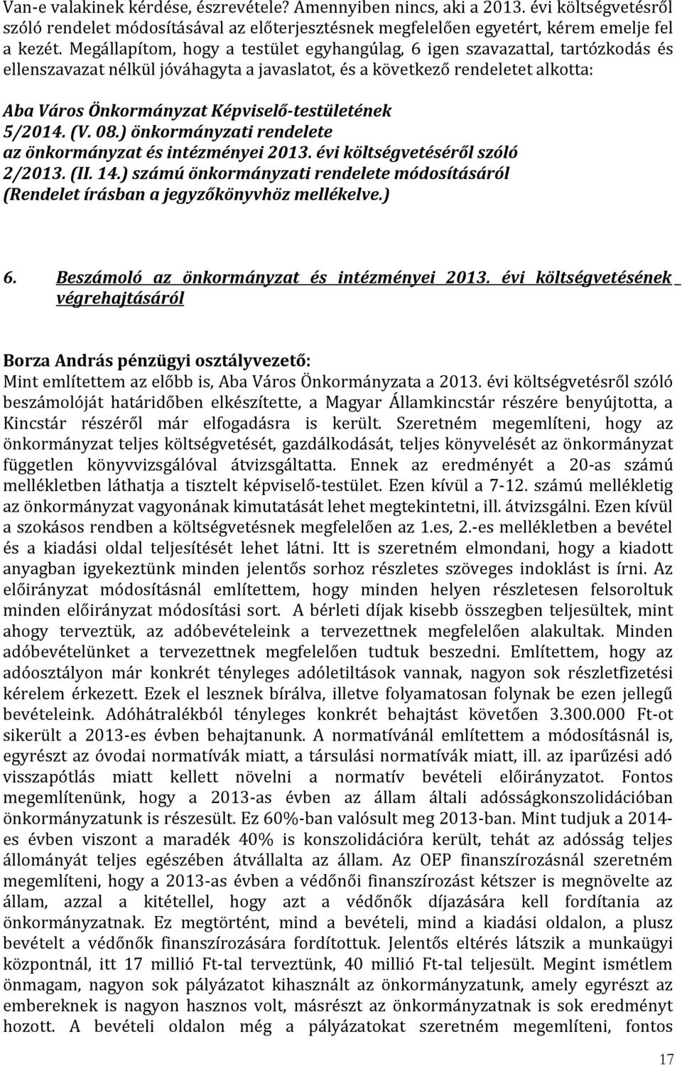 Képviselő-testületének 5/2014. (V. 08.) önkormányzati rendelete az önkormányzat és intézményei 2013. évi költségvetéséről szóló 2/2013. (II. 14.