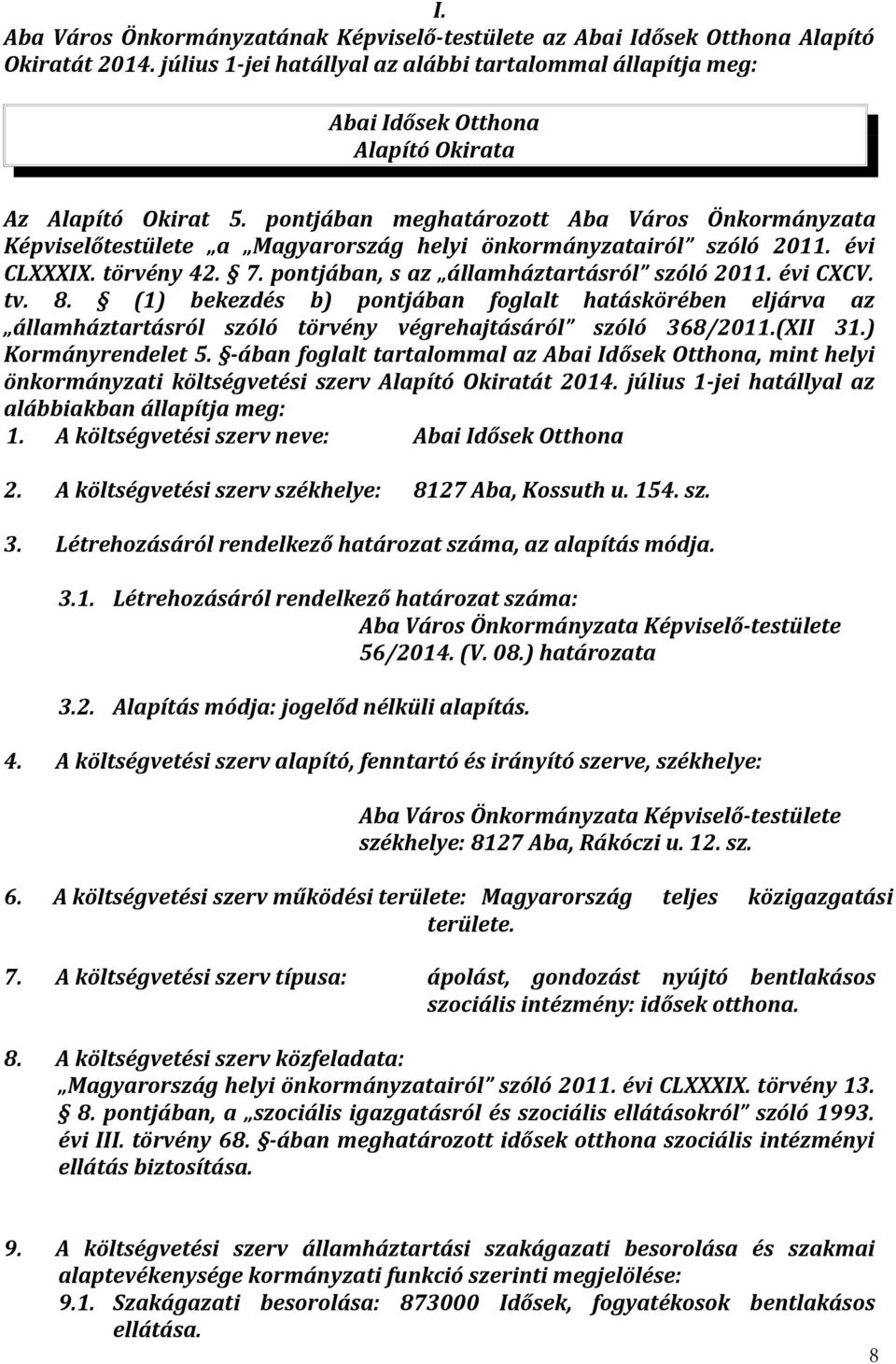 pontjában meghatározott Aba Város Önkormányzata Képviselőtestülete a Magyarország helyi önkormányzatairól szóló 2011. évi CLXXXIX. törvény 42. 7. pontjában, s az államháztartásról szóló 2011.