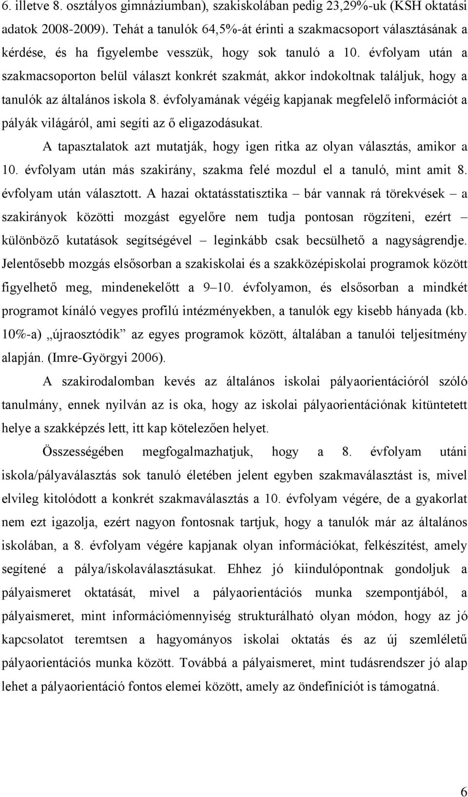 évfolyam után a szakmacsoporton belül választ konkrét szakmát, akkor indokoltnak találjuk, hogy a tanulók az általános iskola 8.