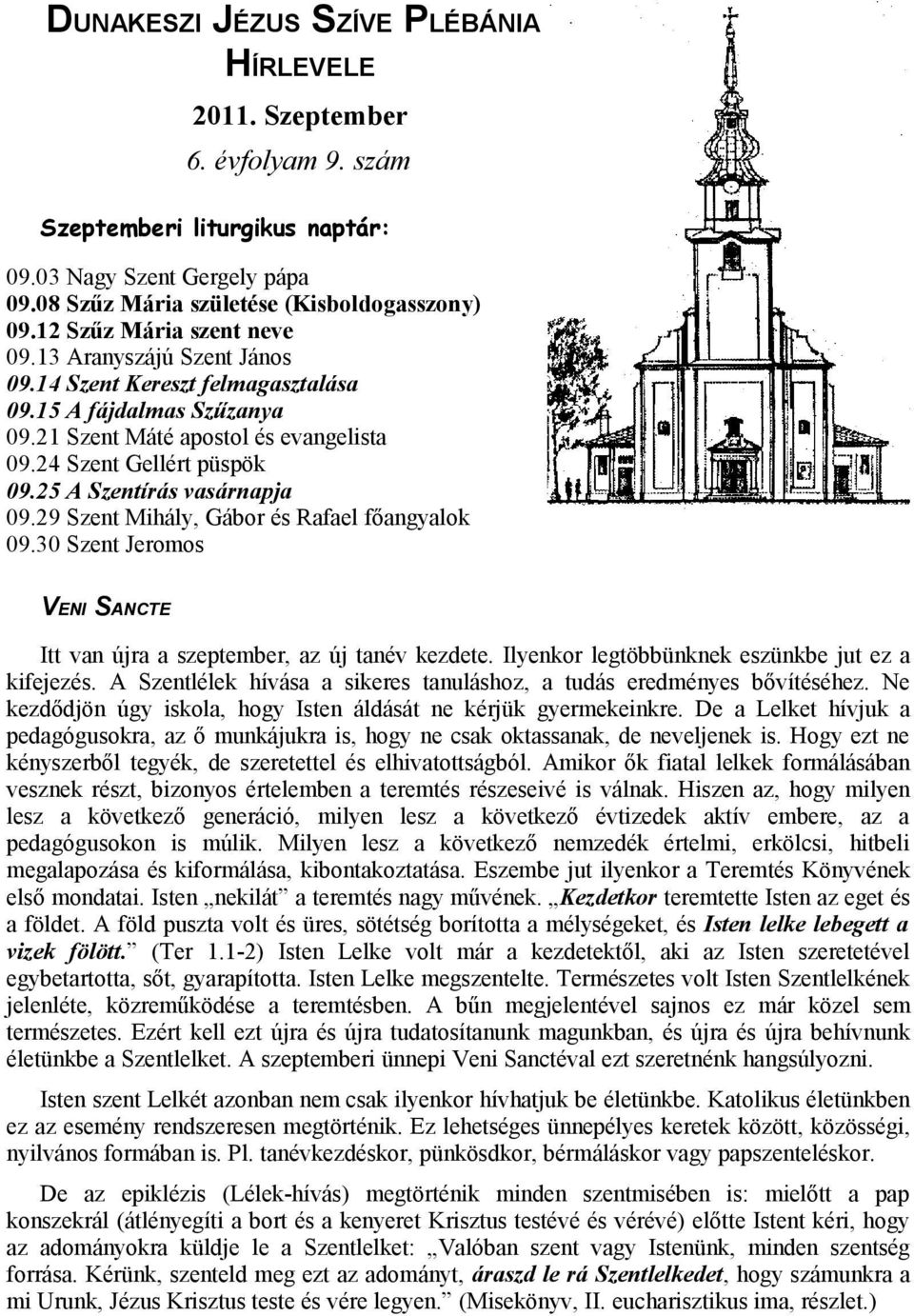 25 A Szentírás vasárnapja 09.29 Szent Mihály, Gábor és Rafael főangyalok 09.30 Szent Jeromos VENI SANCTE Itt van újra a szeptember, az új tanév kezdete.