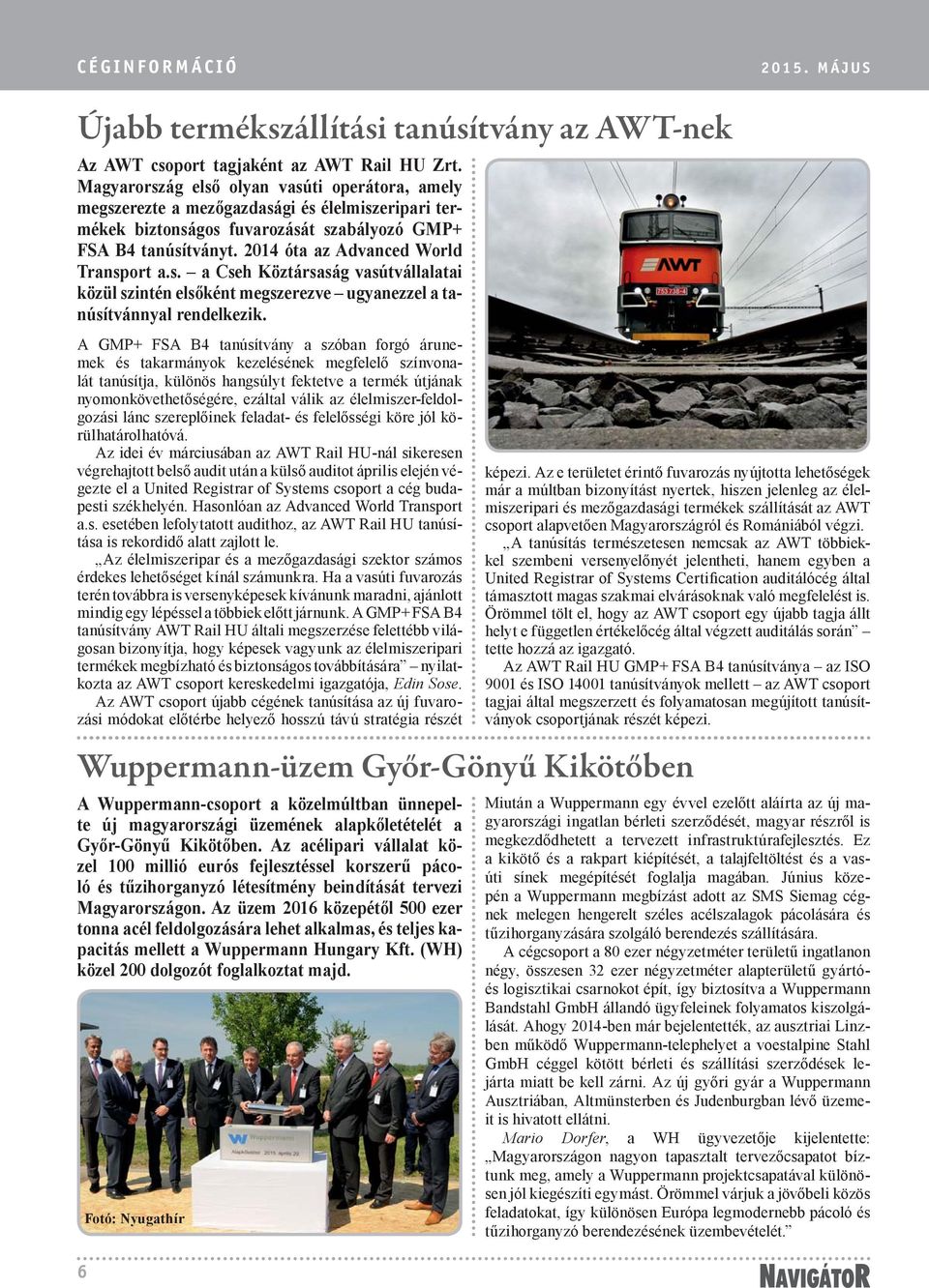 2014 óta az Advanced World Transport a.s. a Cseh Köztársaság vasútvállalatai közül szintén elsőként megszerezve ugyanezzel a tanúsítvánnyal rendelkezik.