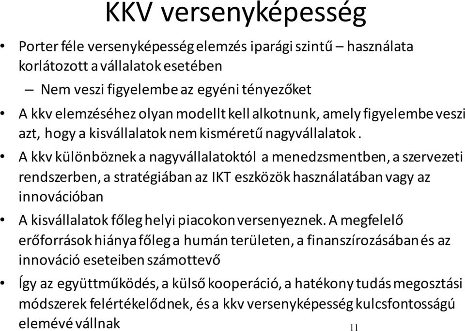 A kkv különböznek a nagyvállalatoktól a menedzsmentben, a szervezeti rendszerben, a stratégiában az IKT eszközök használatában vagy az innovációban A kisvállalatok főleg helyi piacokon