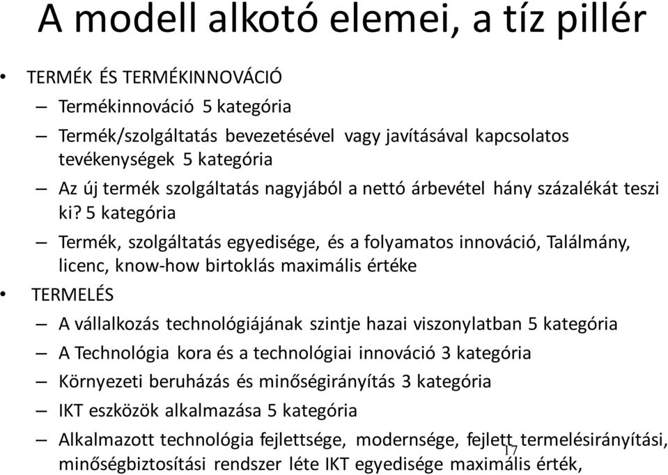 5 kategória Termék, szolgáltatás egyedisége, és a folyamatos innováció, Találmány, licenc, know-how birtoklás maximális értéke TERMELÉS A vállalkozás technológiájának szintje hazai