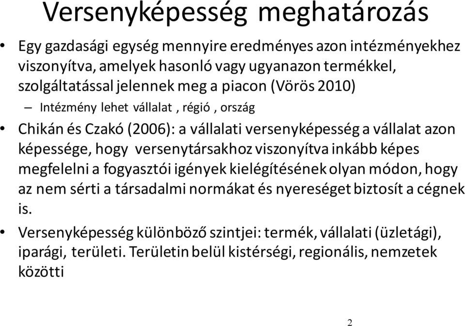 versenytársakhoz viszonyítva inkább képes megfelelni a fogyasztói igények kielégítésének olyan módon, hogy az nem sérti a társadalmi normákat és nyereséget