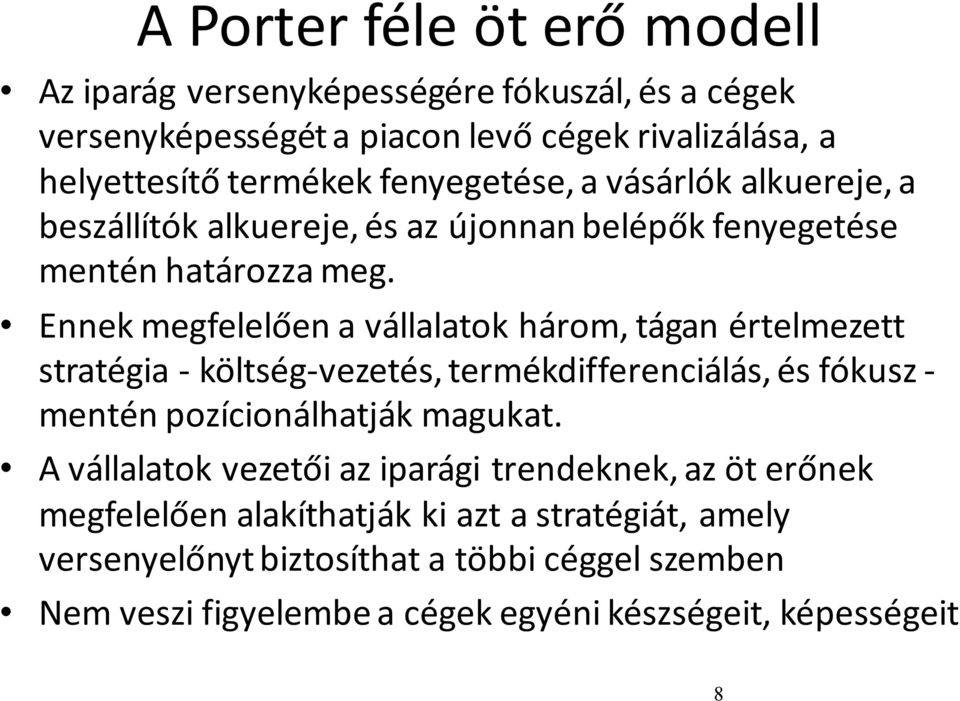 Ennek megfelelően a vállalatok három, tágan értelmezett stratégia - költség-vezetés, termékdifferenciálás, és fókusz - mentén pozícionálhatják magukat.