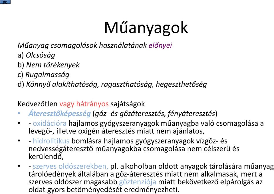 ajánlatos, - hidrolitikus bomlásra hajlamos gyógyszeranyagok vízgőz- és nedvességáteresztő műanyagokba csomagolása nem célszerű és kerülendő, - szerves oldószerekben, pl.