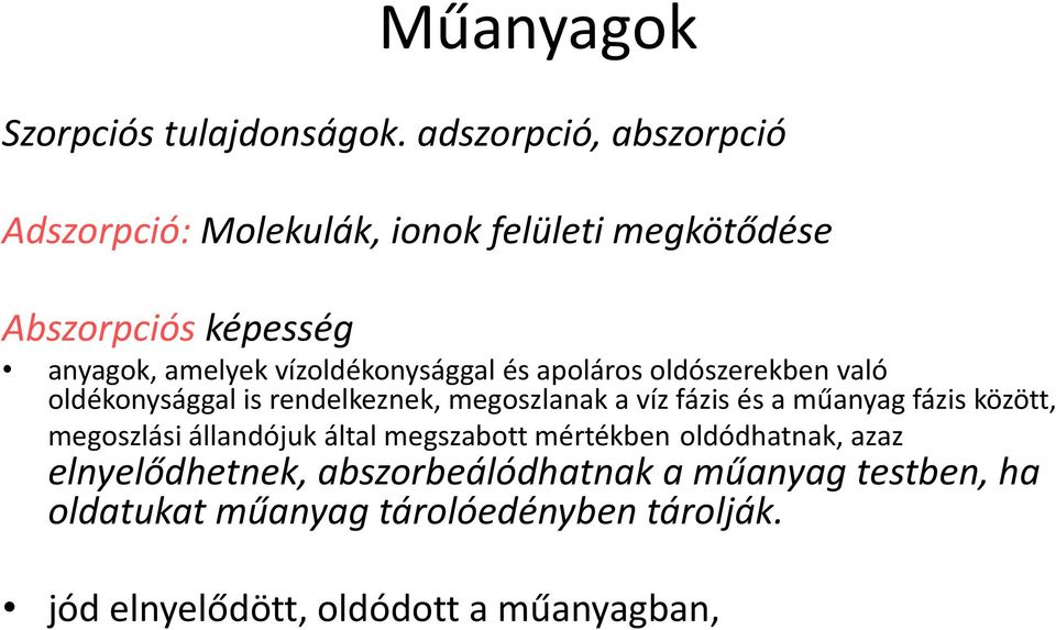 vízoldékonysággal és apoláros oldószerekben való oldékonysággal is rendelkeznek, megoszlanak a víz fázis és a műanyag