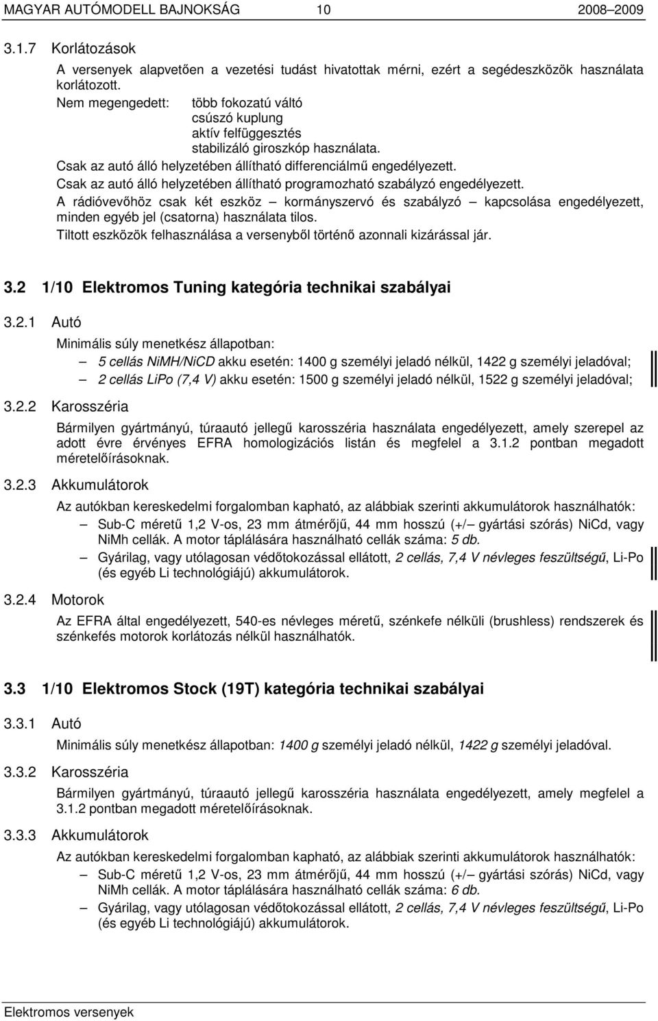 Csak az autó álló helyzetében állítható programozható szabályzó engedélyezett.