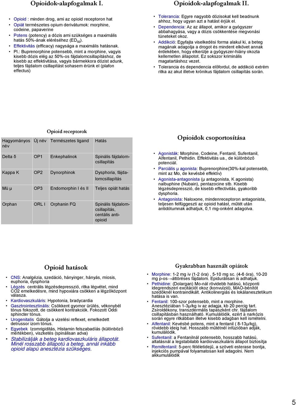 50 ). Effektivitás (efficacy) nagysága a maximális hatásnak. Pl.