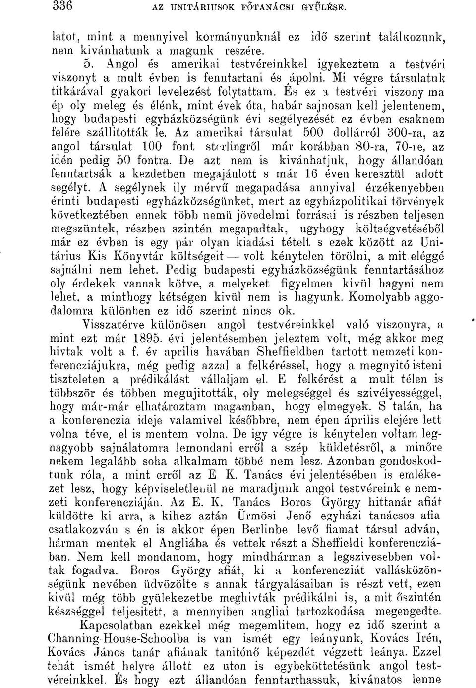 testvéri viszony ma ép oly meleg és élénk, mint évek óta, habár sajnosan kell jelentenem, hogy budapesti egyházközségünk évi segélyezését ez évben csaknem felére szállították le.