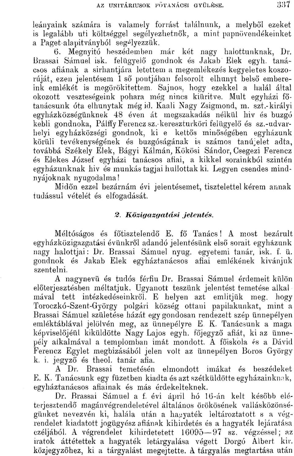 Megnyitó beszédemben már két nagy halottunknak, Dr. Brassai Sámuel isk. felügyelő gondnok és Jakab Elek egyh.