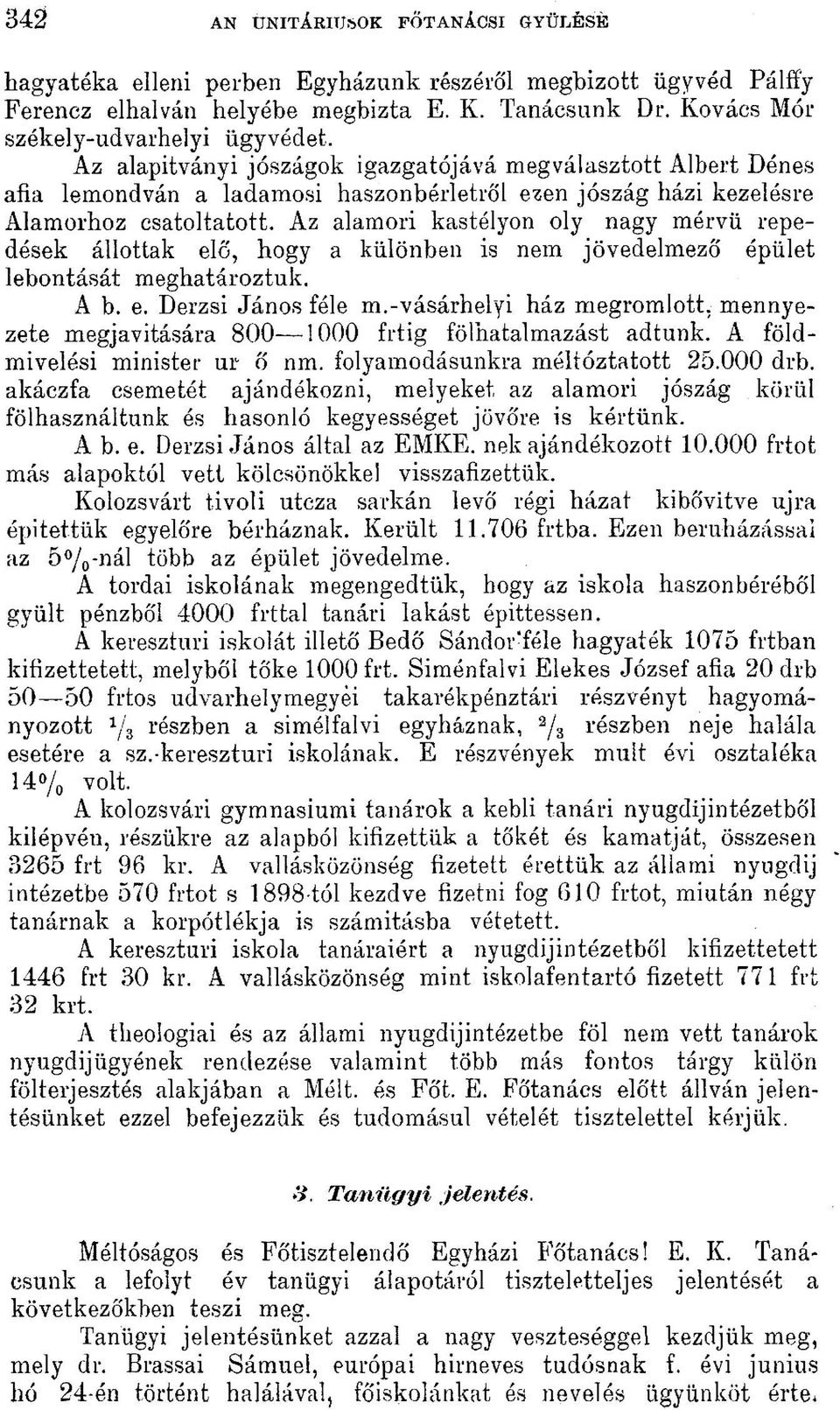 Az alamori kastélyon oly nagy mérvű repedések állottak elő, hogy a különben is nem jövedelmező épület lebontását meghatároztuk. A b. e. Derzsi János féle m.