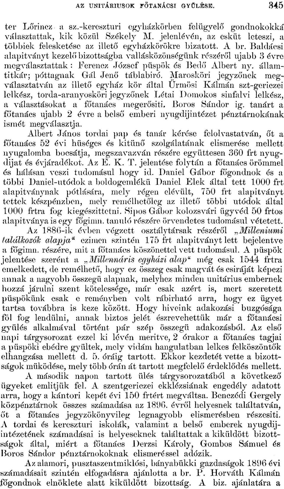 Baldácsi alapítványt kezelő bizottságba vallásközönségünk részéről ujabb 3 évre megválasztattak : Ferencz József püspök és Bedő Albert ny. államtitkár; póttagnak Gál Jenő táblabíró.