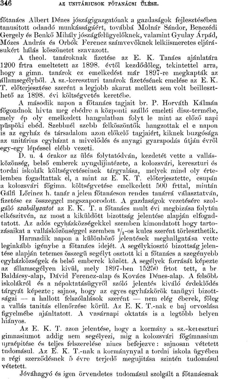 Árpád, Mózes András és Orbók Ferencz számvevőknek lelkiismeretes eljárásukért hálás köszönetet szavazott. A theol. tanároknak fizetése az E. K. Tanács ajánlatára 1200 frtra emeltetett az 1898.