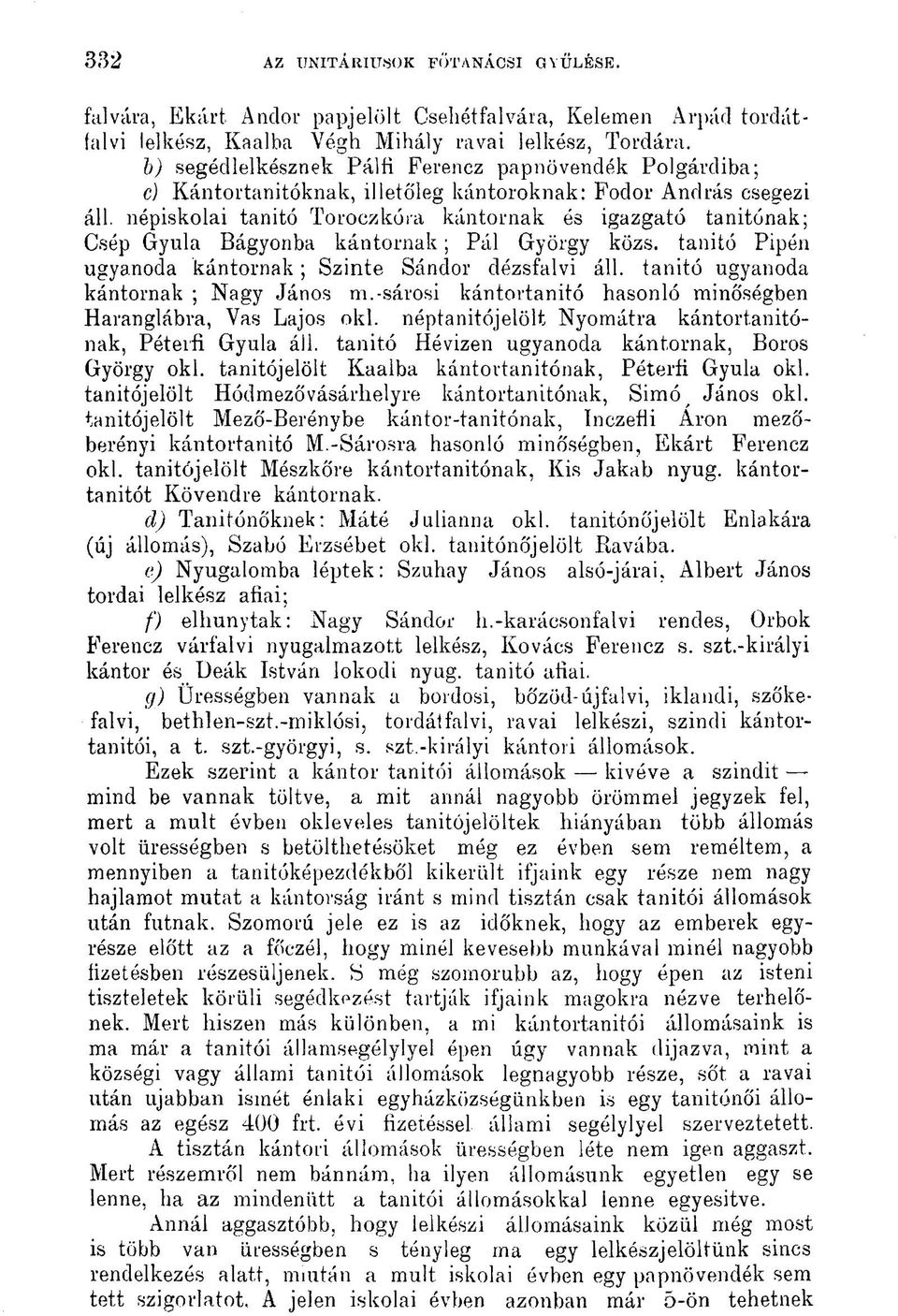 népiskolai tanitó Toroczkóra kántornak és igazgató tanítónak; Csép Gyula Bágyonba kántornak; Pál György közs. tanitó Pipén ugyanoda kántornak; Szinte Sándor dézsfalvi áll.