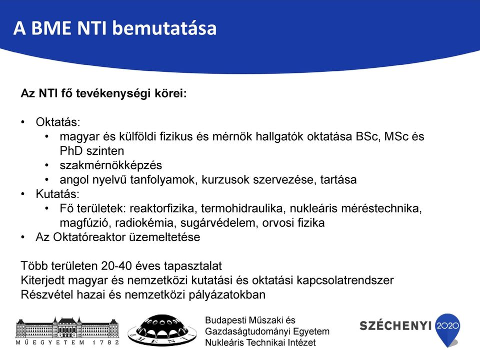 termohidraulika, nukleáris méréstechnika, magfúzió, radiokémia, sugárvédelem, orvosi fizika Az Oktatóreaktor üzemeltetése Több