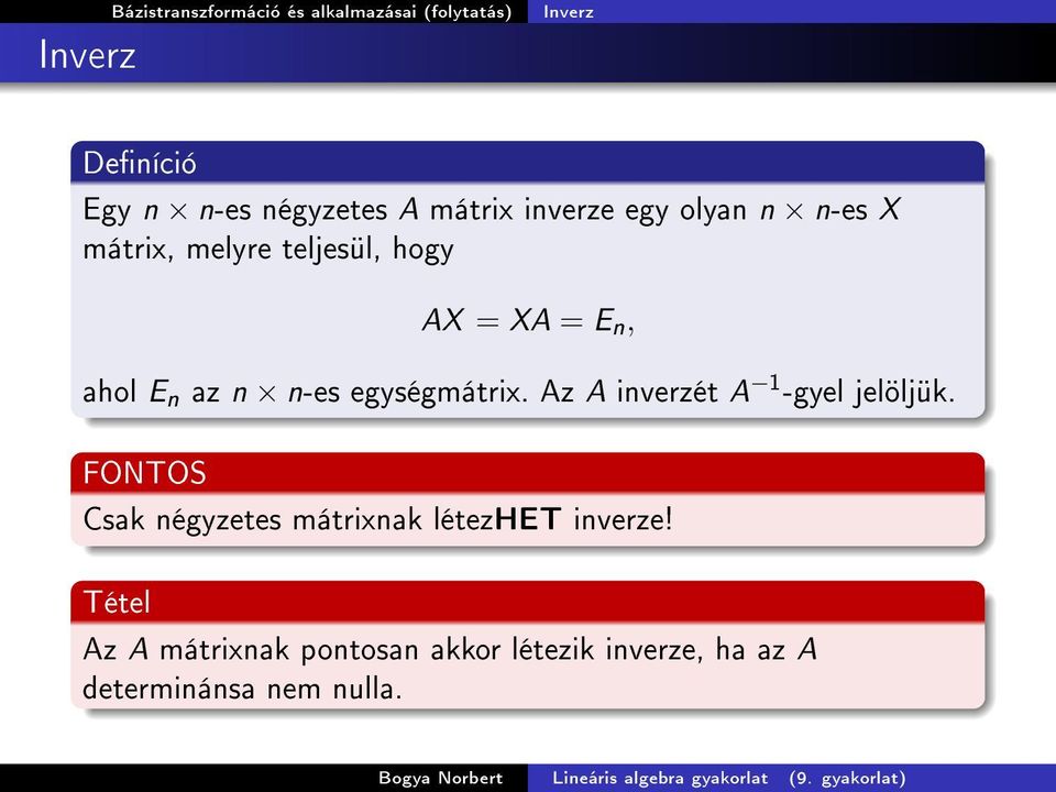 Az A inverzét A -gyel jelöljük. FONTOS Csak négyzetes mátrixnak létezhet inverze!