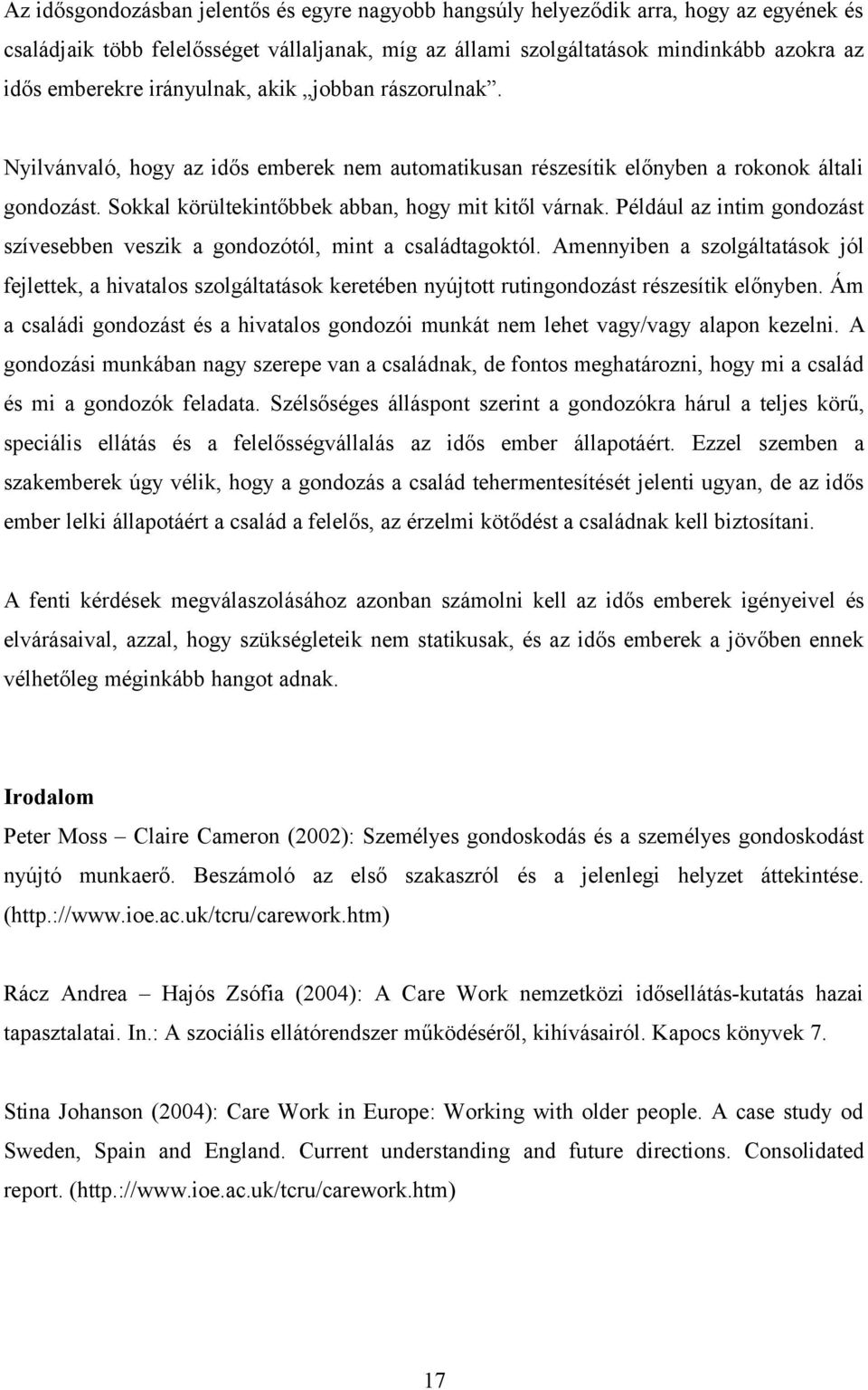 Például az intim gondozást szívesebben veszik a gondozótól, mint a családtagoktól.