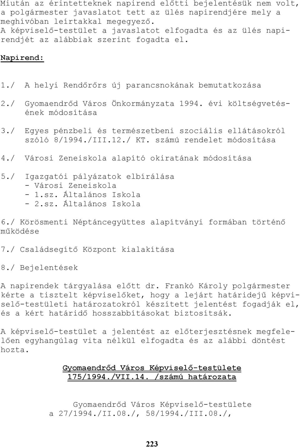 / Gyomaendrıd Város Önkormányzata 1994. évi költségvetésének módosítása 3./ Egyes pénzbeli és természetbeni szociális ellátásokról szóló 8/1994./III.12./ KT. számú rendelet módosítása 4.