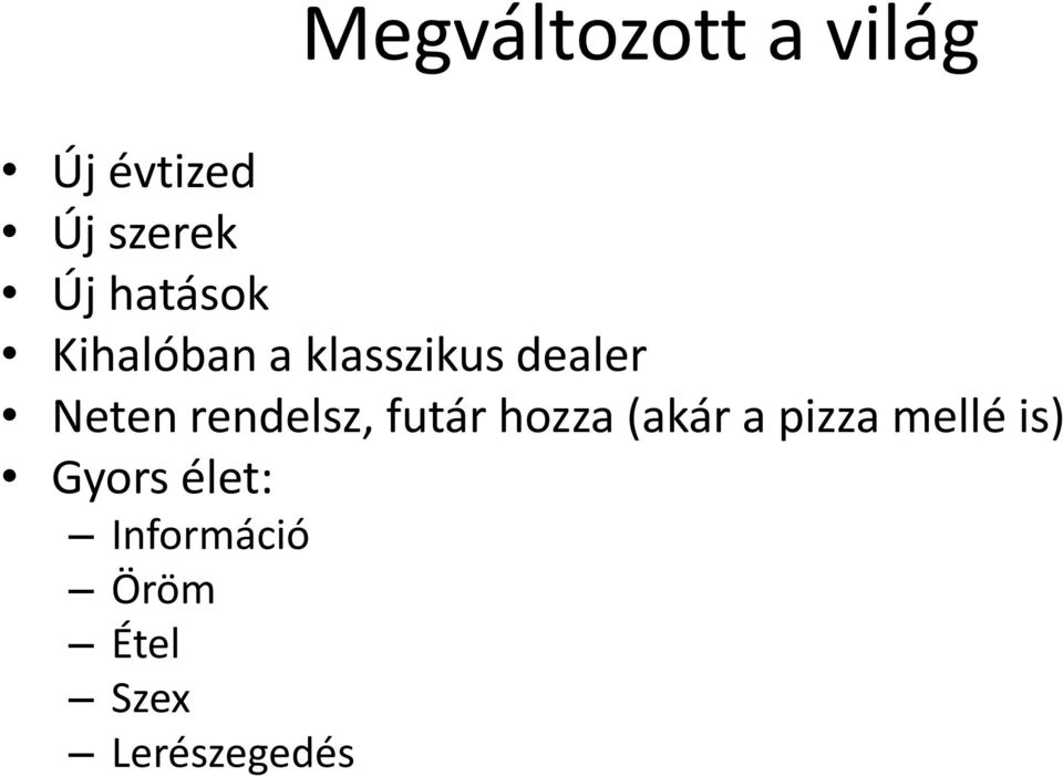 rendelsz, futár hozza (akár a pizza mellé is)