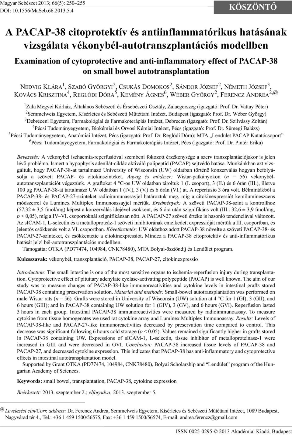 anti-inflammatory effect of PACAP-38 on small bowel autotransplantation NEDVIG KLÁRA 1, SZABÓ GYÖRGYI 2, CSUKÁS DOMOKOS 2, SÁNDOR JÓZSEF 2, NÉMETH JÓZSEF 3, KOVÁCS KRISZTINA 4, REGLŐDI DÓRA 5, KEMÉNY