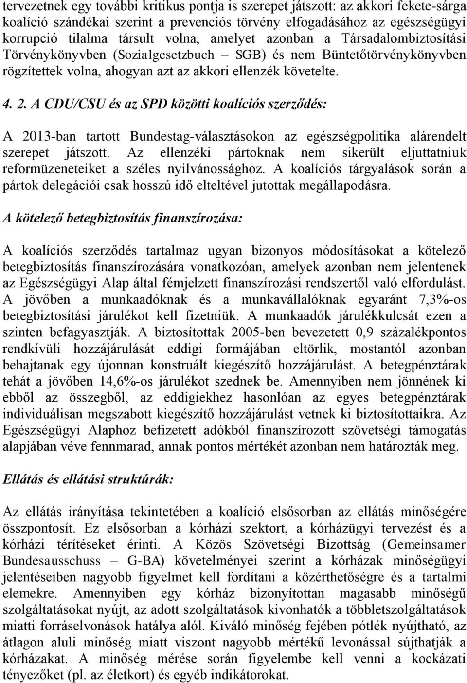 A CDU/CSU és az SPD közötti koalíciós szerződés: A 2013-ban tartott Bundestag-választásokon az egészségpolitika alárendelt szerepet játszott.