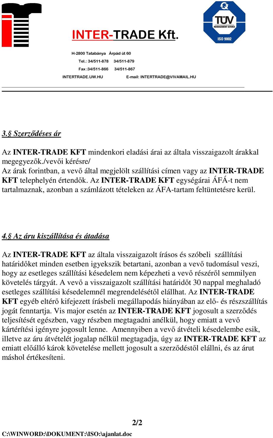 Az INTER-TRADE KFT egységárai ÁFÁ-t nem tartalmaznak, azonban a számlázott tételeken az ÁFA-tartam feltüntetésre kerül. 4.
