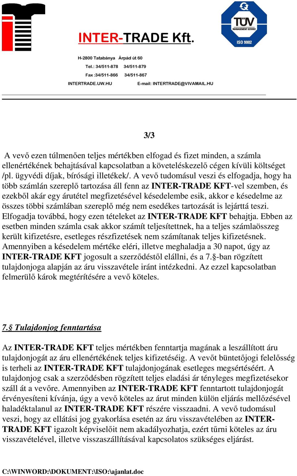 az összes többi számlában szereplı még nem esedékes tartozását is lejárttá teszi. Elfogadja továbbá, hogy ezen tételeket az INTER-TRADE KFT behajtja.