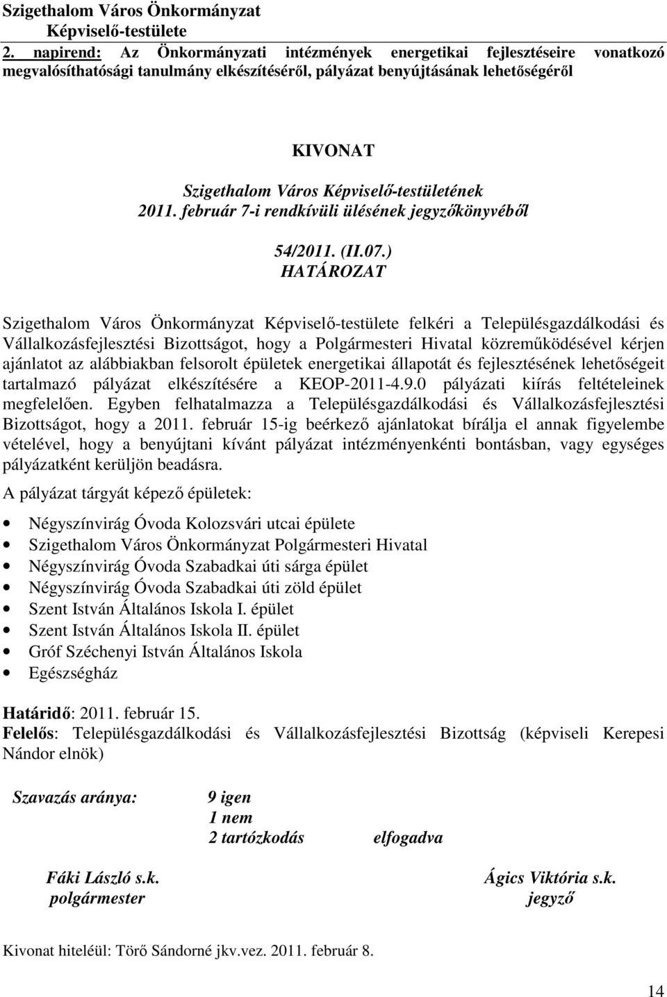 Képviselő-testületének 2011. február 7-i rendkívüli ülésének jegyzőkönyvéből 54/2011. (II.07.