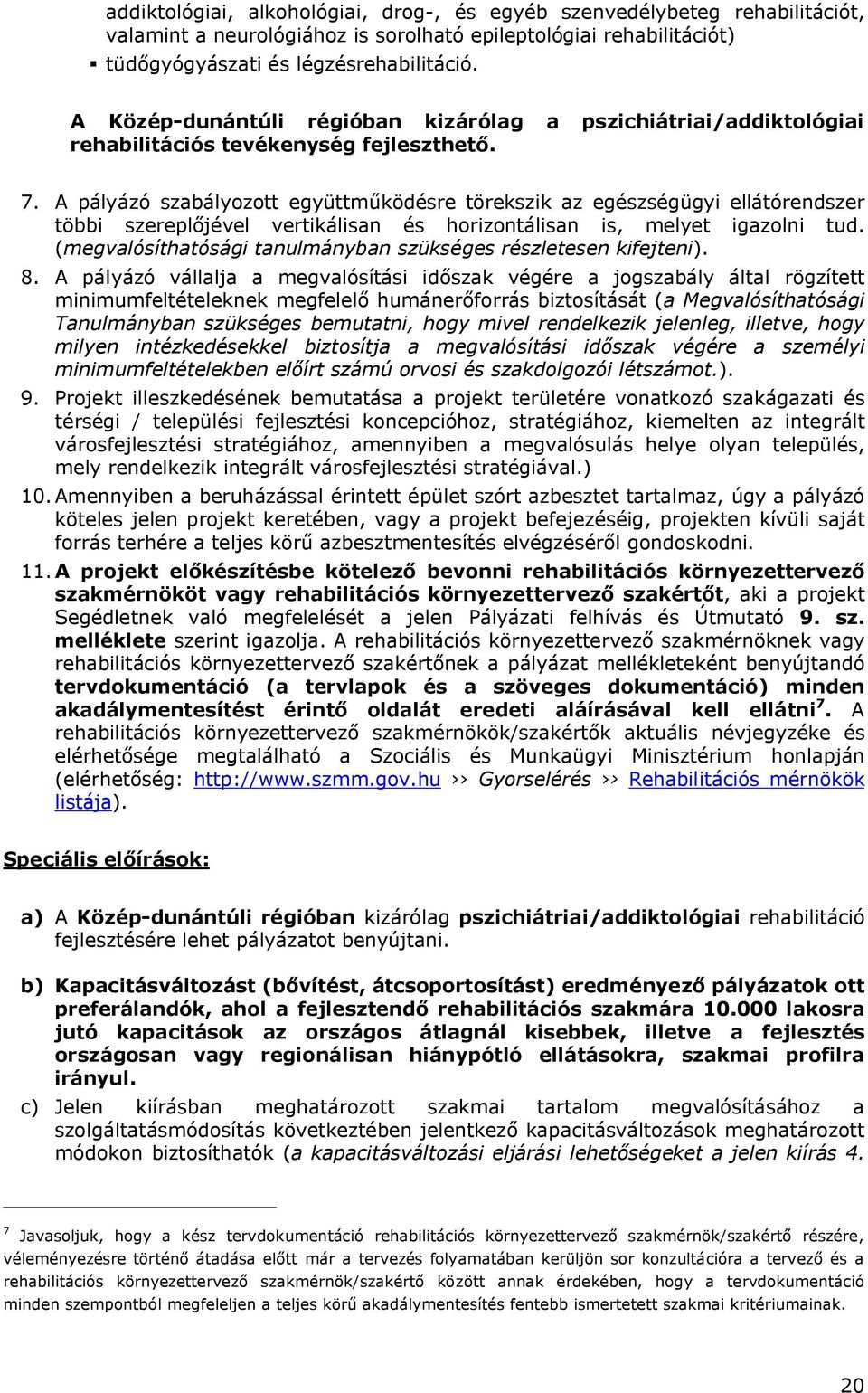 A pályázó szabályozott együttműködésre törekszik az egészségügyi ellátórendszer többi szereplőjével vertikálisan és horizontálisan is, melyet igazolni tud.