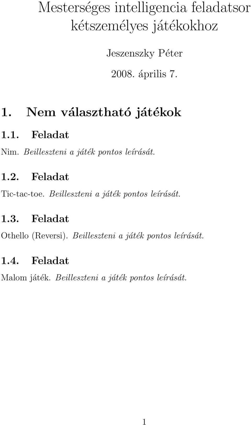 Feladat Tic-tac-toe. Beilleszteni a játék pontos leírását. 1.3. Feladat Othello (Reversi).