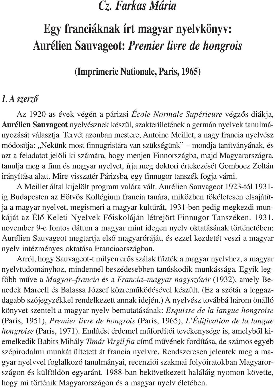 diákja, Aurélien Sauvageot nyelvésznek készül, szakterületének a germán nyelvek tanulmányozását választja.