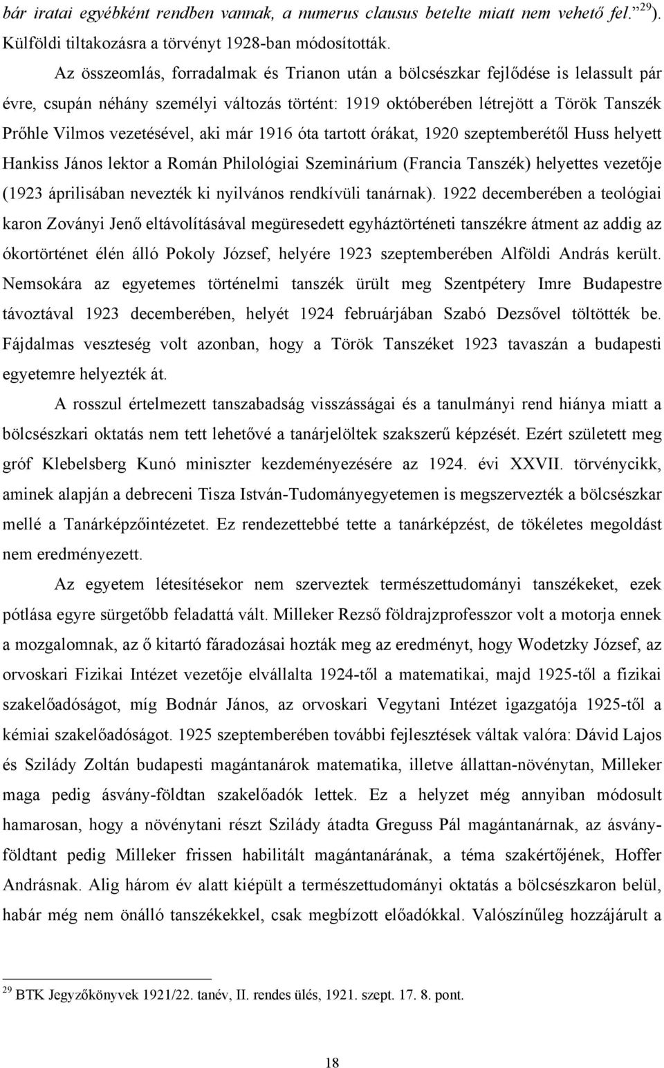 vezetésével, aki már 1916 óta tartott órákat, 1920 szeptemberétől Huss helyett Hankiss János lektor a Román Philológiai Szeminárium (Francia Tanszék) helyettes vezetője (1923 áprilisában nevezték ki