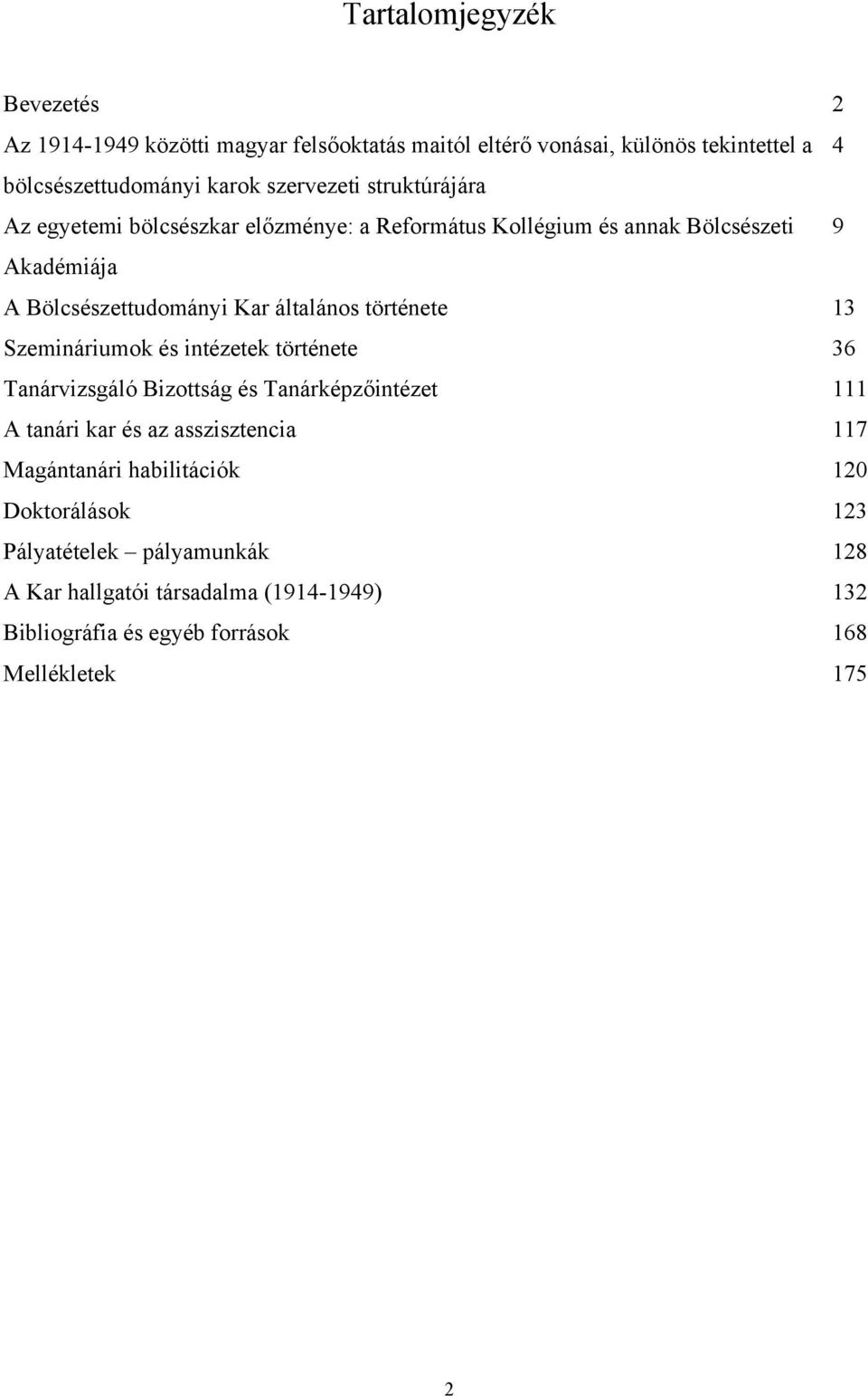 általános története 13 Szemináriumok és intézetek története 36 Tanárvizsgáló Bizottság és Tanárképzőintézet 111 A tanári kar és az asszisztencia 117