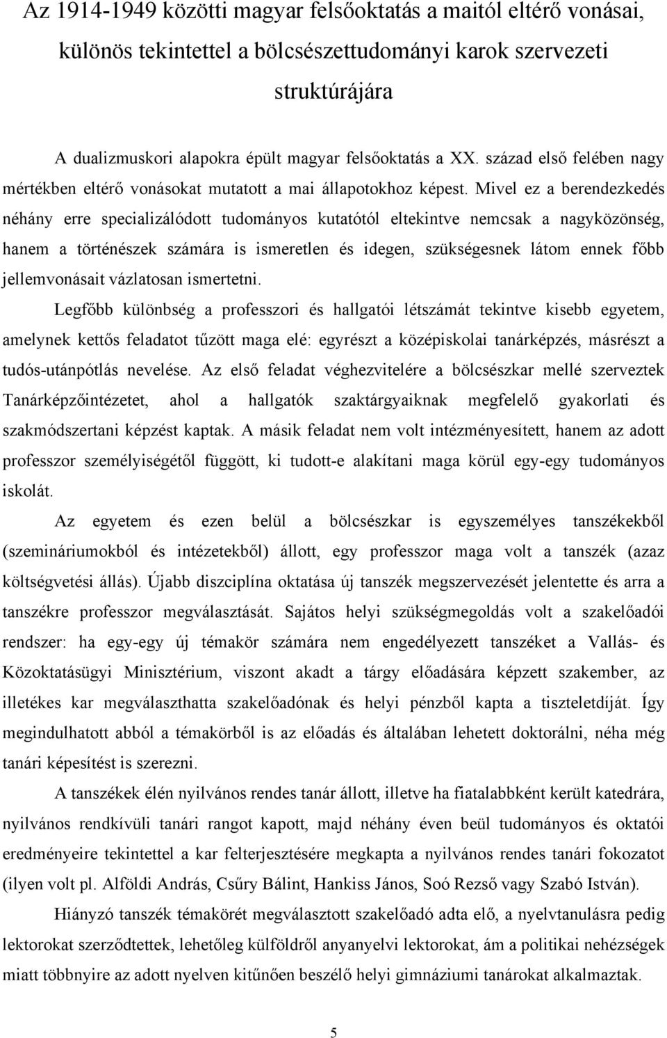 Mivel ez a berendezkedés néhány erre specializálódott tudományos kutatótól eltekintve nemcsak a nagyközönség, hanem a történészek számára is ismeretlen és idegen, szükségesnek látom ennek főbb