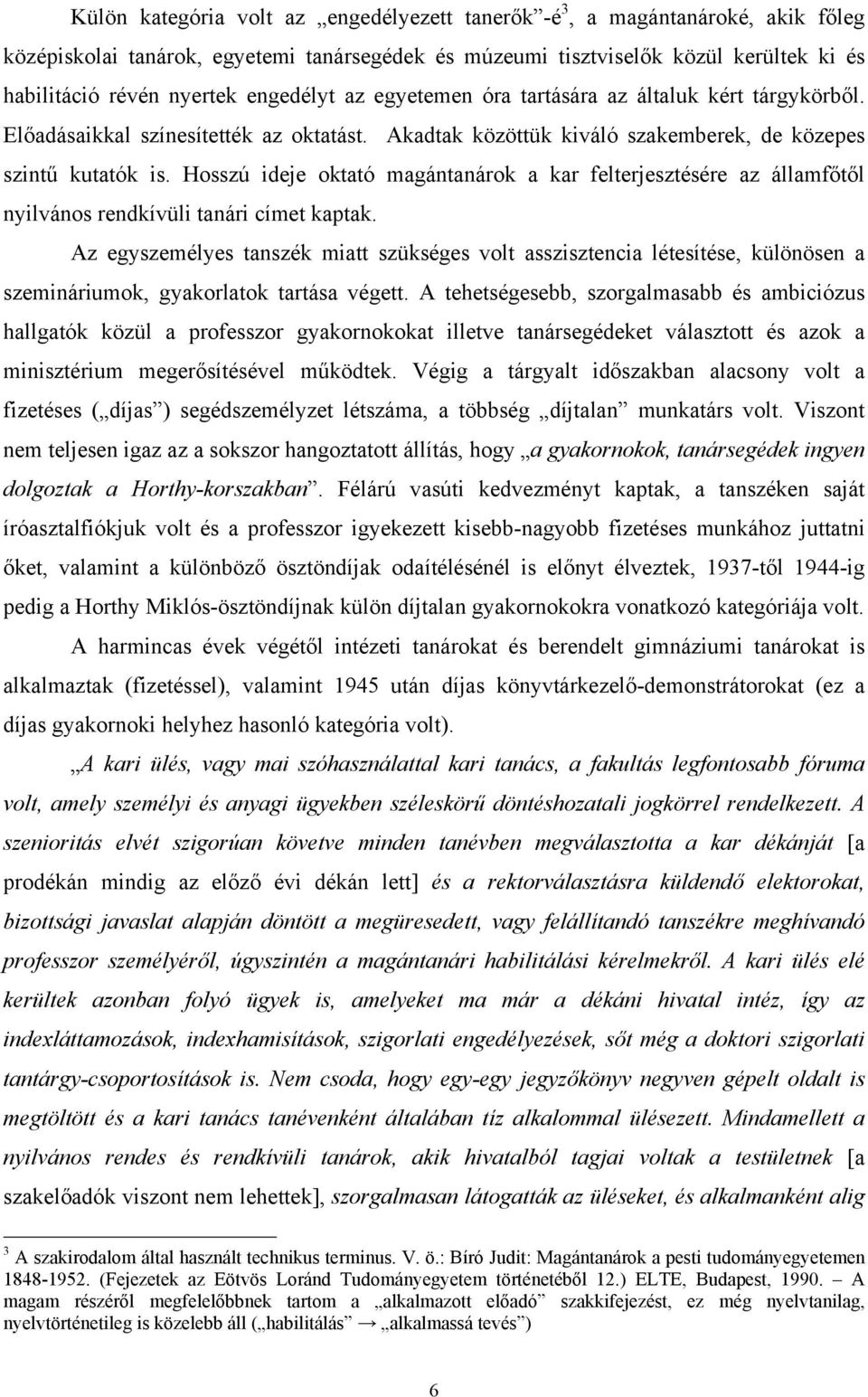 Hosszú ideje oktató magántanárok a kar felterjesztésére az államfőtől nyilvános rendkívüli tanári címet kaptak.