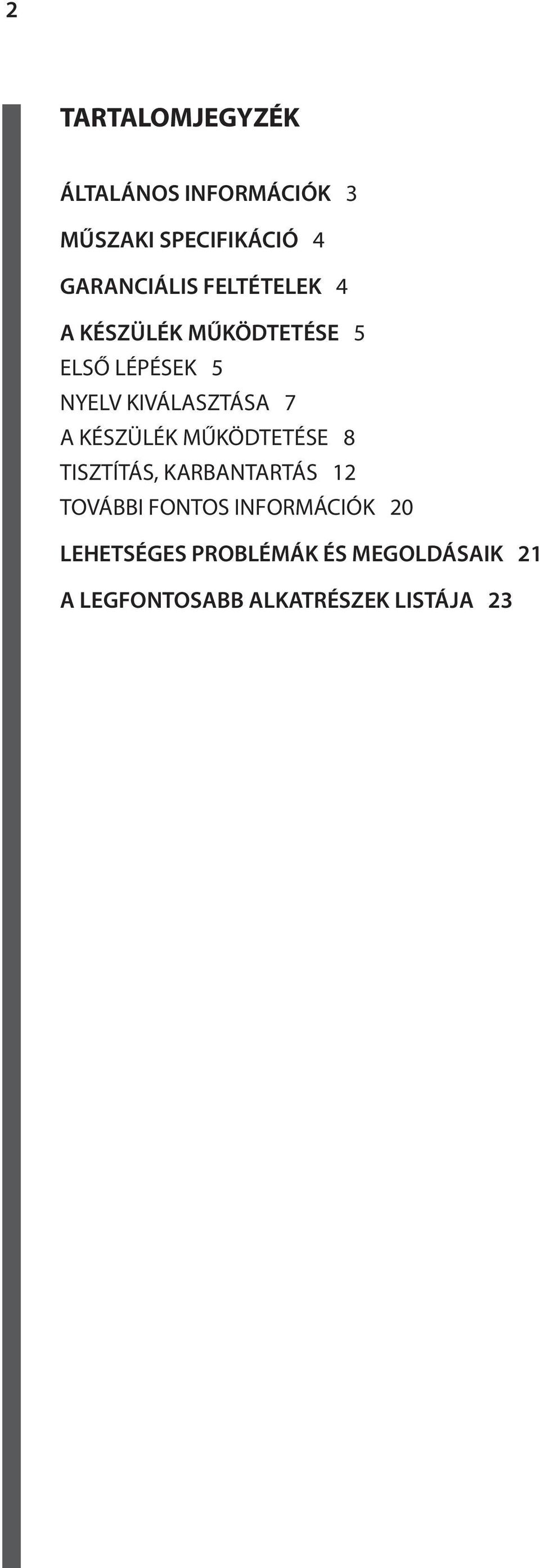 KÉSZÜLÉK MŰKÖDTETÉSE 8 TISZTÍTÁS, KARBANTARTÁS 12 TOVÁBBI FONTOS INFORMÁCIÓK