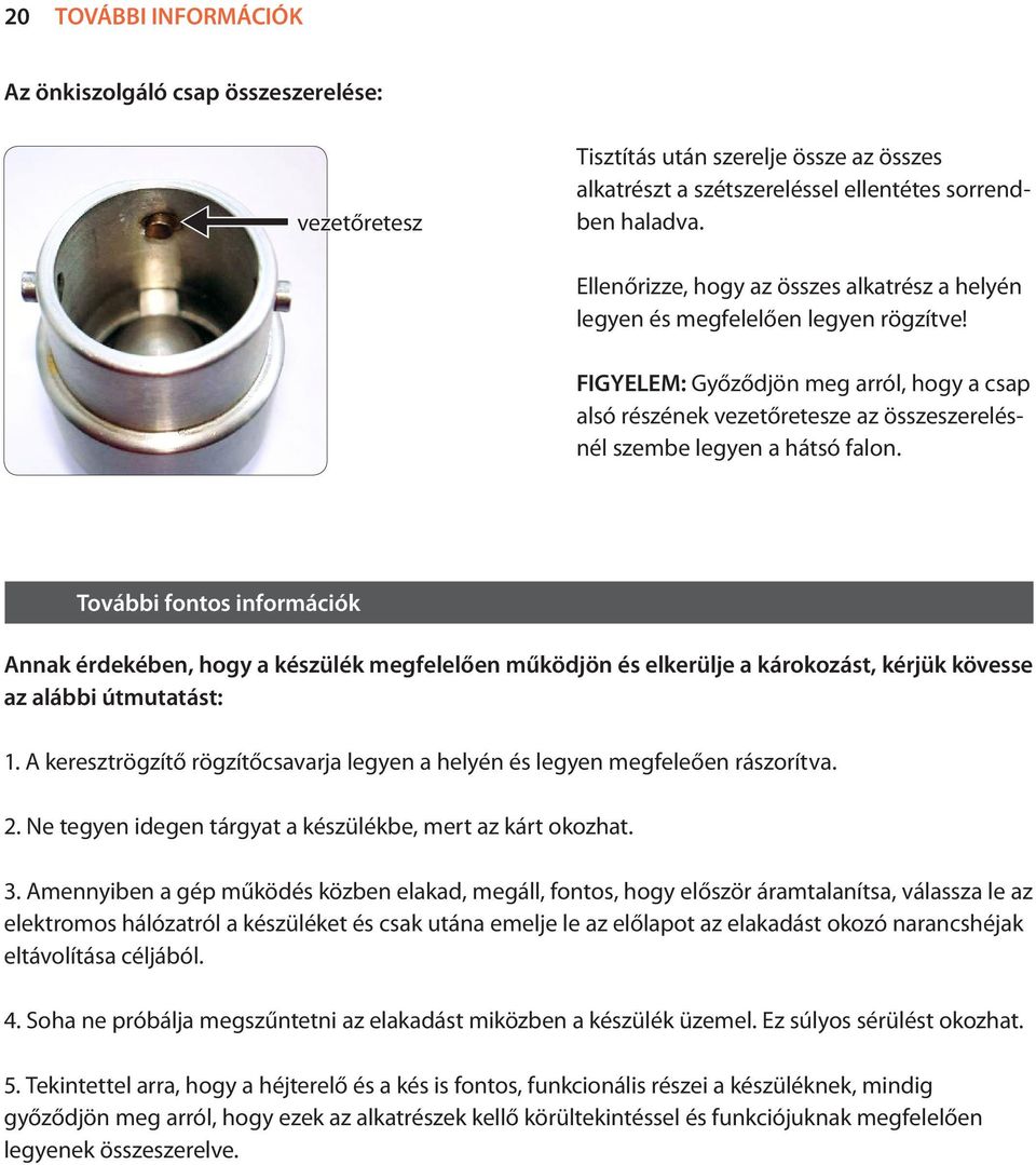 FIGYELEM: Győződjön meg arról, hogy a csap alsó részének vezetőretesze az összeszerelésnél szembe legyen a hátsó falon.