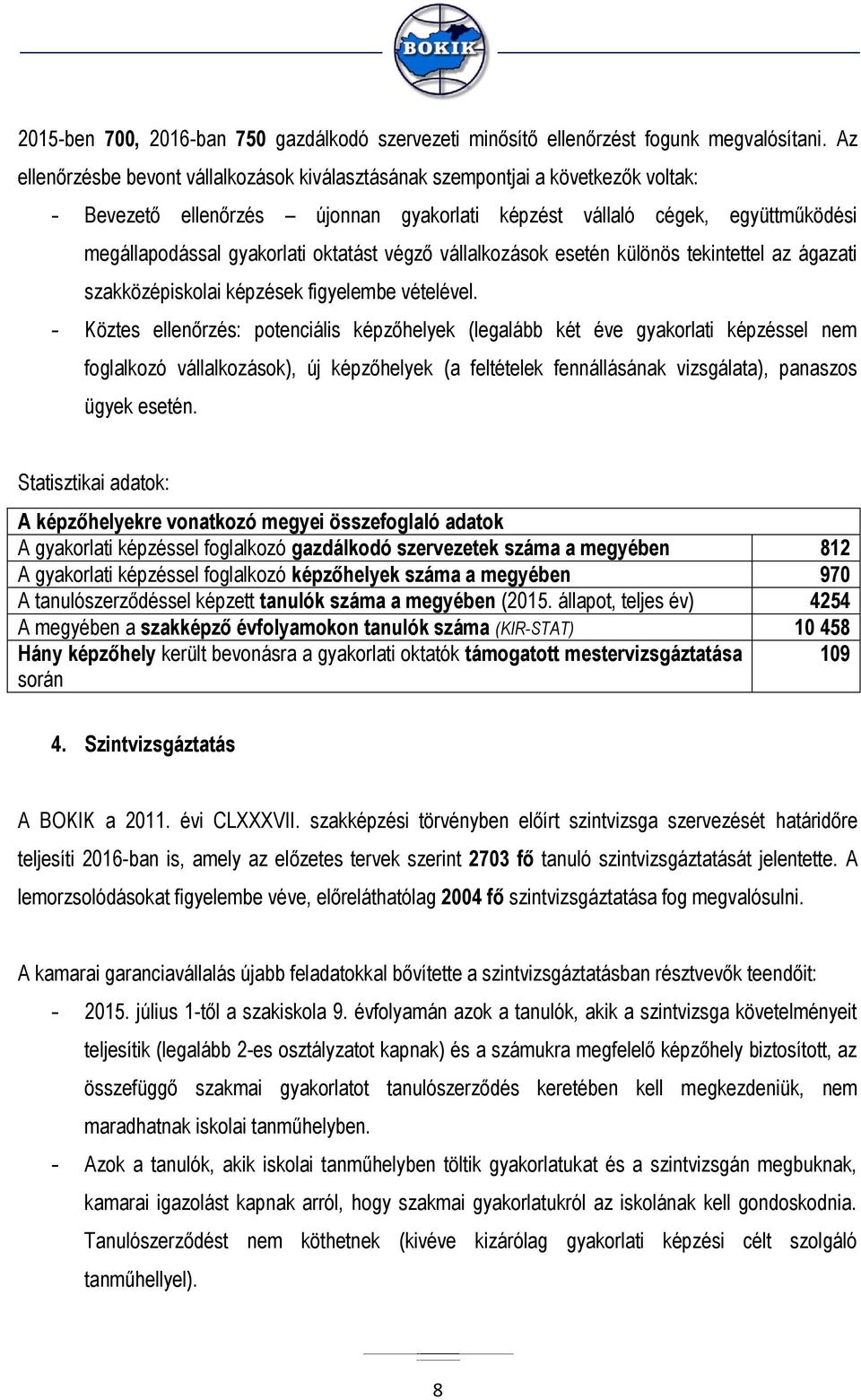 oktatást végző vállalkozások esetén különös tekintettel az ágazati szakközépiskolai képzések figyelembe vételével.