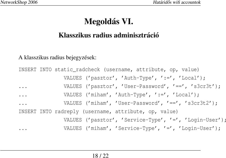 value) VALUES ( pasztor, Auth-Type, :=, Local );... VALUES ( pasztor, User-Password, ==, s3cr3t );.