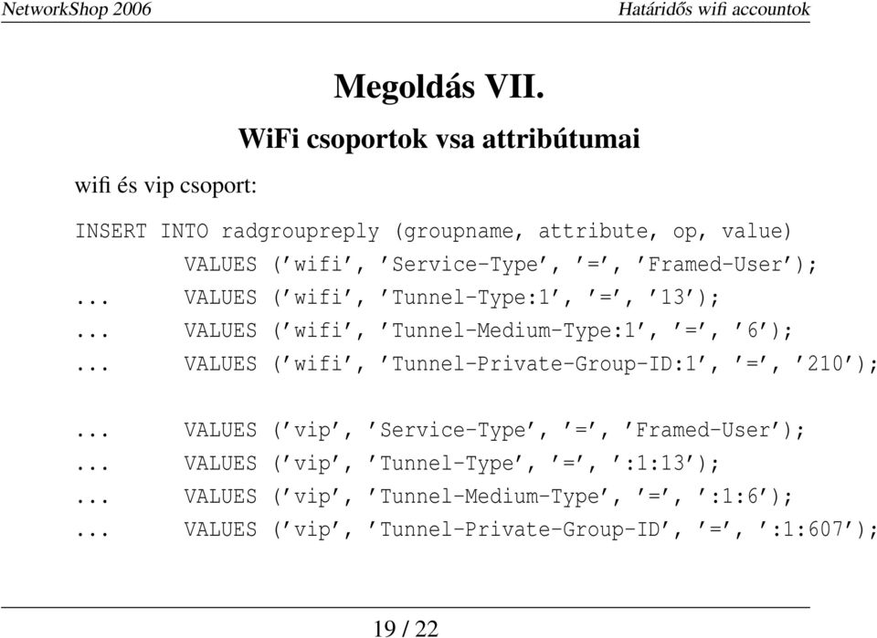 Framed-User );... VALUES ( wifi, Tunnel-Type:1, =, 13 );... VALUES ( wifi, Tunnel-Medium-Type:1, =, 6 );.