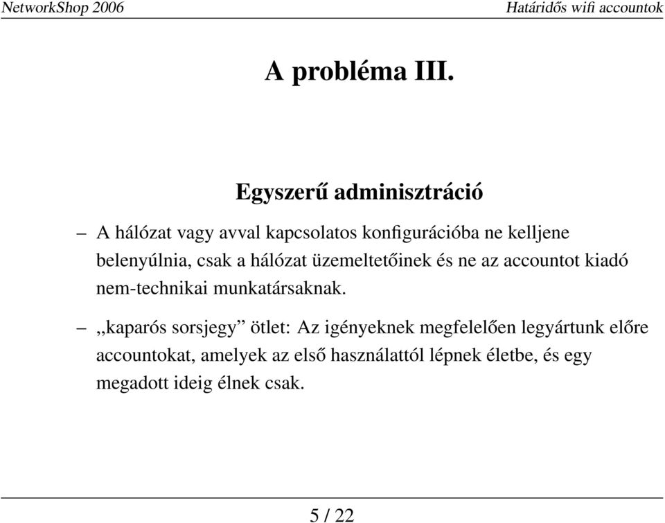 belenyúlnia, csak a hálózat üzemeltetőinek és ne az accountot kiadó nem-technikai